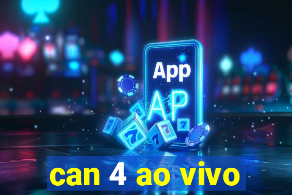 can 4 ao vivo